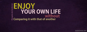 quote about life that says - Enjoy your own life without comparing ...