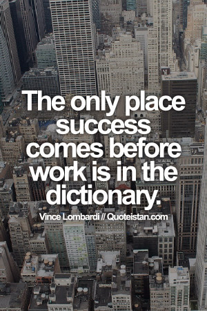 The only place #success comes before work is in the dictionary. #quote