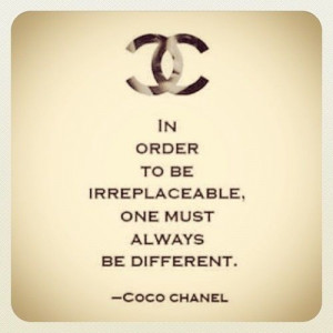 Coco Chanel quote. So true. Don't be a copy cat.