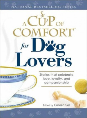 Cup of Comfort for Dog Lovers: Stories That Celebrate Love, Loyality ...
