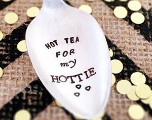 SALE 30%, Hot Tea for My Hottie - H and Stamped Spoon - Tea Quote ...