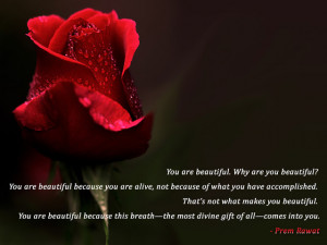 You are beautiful because you are alive, not because of what you have ...