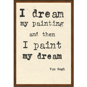Van Gogh I Dream My Painting Quote Art Print