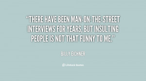 ... interviews for years, but insulting people is not that funny to me