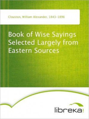 Start by marking “Book of Wise Sayings Selected Largely from Eastern ...