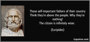 self-important fathers of their countryThink they're above the people ...