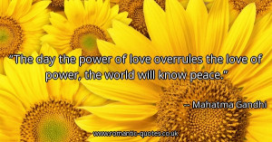 the-day-the-power-of-love-overrules-the-love-of-power-the-world-will ...