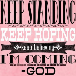 KEEP THE FAITH. JESUS IS COMING BACK.