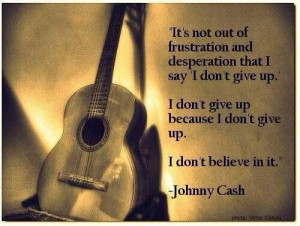 Johnny Cash~ I don't give up