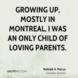 Growing up, mostly in Montreal, I was an only child of loving parents.