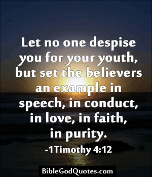... in speech, in conduct, in love, in faith, in purity. -1Timothy 4:12