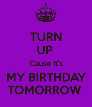 its your birthday tomorrow