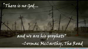 There is no god…” – Cormac McCarthy