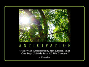 It Is With Anticipation, Not Dread, That Our Day Unfolds Into All We ...