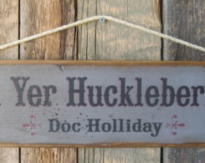 ... -Doc Holliday, Tombstone Movie Quote, Western, Antiqued, Wooden Sign