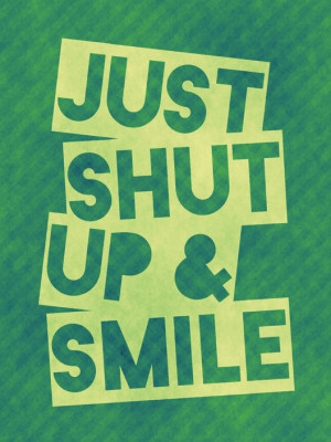 shut up & smile