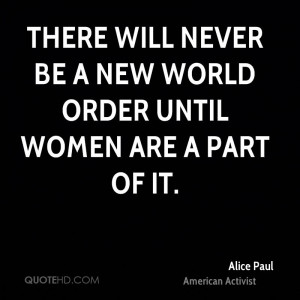 There will never be a new world order until women are a part of it.
