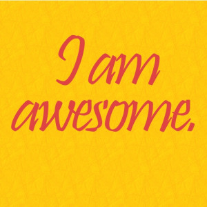 AM AWESOME – daily affirmations for self esteem JUNE 12 2012