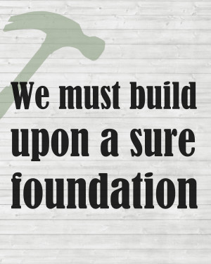 Build Upon A Sure Foundation