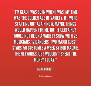 quote-Carol-Burnett-im-glad-i-was-born-when-i-120290_2.png