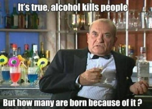 alcohol kills people...