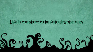 Life Is Too Short To Be Following The Rules - Expectation Quote
