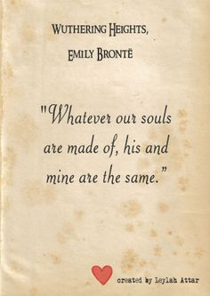 Whatever our souls are made of, his and mine are the same ...