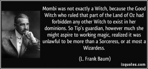 Mombi was not exactly a Witch, because the Good Witch who ruled that ...