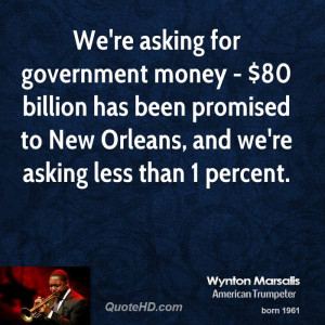 We're asking for government money - $80 billion has been promised to ...