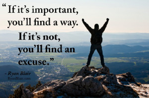 Quotes: “If it’s important, you’ll find a way. If it’s not ...