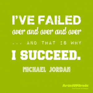 over and over...and that is why I succeed.