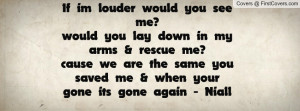 If im louder would you see me?would you lay down in my arms & rescue ...