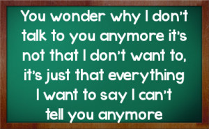 don t want to it s just that everything i want to say i can t tell you ...