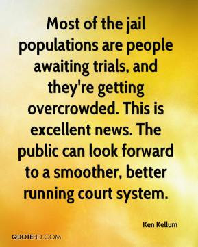 are people awaiting trials, and they're getting overcrowded ...