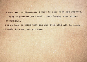 don't want to disappear. I want to stay with you forever. I want to ...
