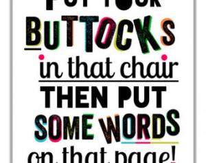 Put Your Buttocks In That Chair. Writing Art Print. Gift For Writers ...