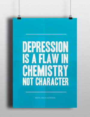 Depression is a flaw in chemistry not character - Quote - Mental ...