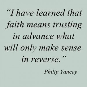 ... advance what will only make sense in reverse. ~Philip Yancey #quotes