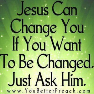 JESUS CAN CHANGE YOU HEART!!