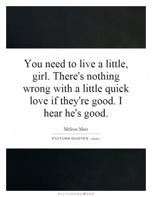 ... little quick love if they're good. I hear he's good. Picture Quote #1