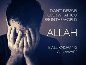 Don't Despair. Allah knows.