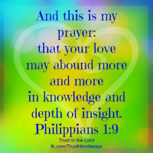 ... your love may abound more and more in knowledge and depth of insight
