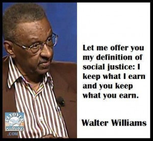 Social justice. - Walter Williams