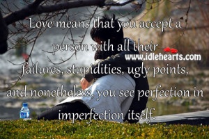 that you accept a person with all their failures, stupidities, ugly ...