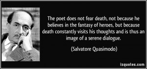 does not fear death, not because he believes in the fantasy of heroes ...