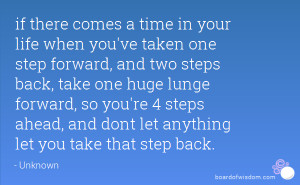 your life when you've taken one step forward, and two steps back, take ...