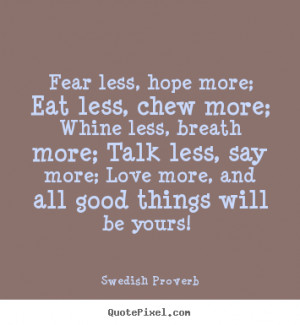 Motivational quotes - Fear less, hope more; eat less, chew more; whine ...
