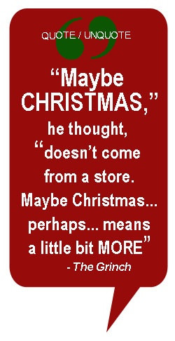 Classic Christmas quote...from the Grinch Who Stole Christmas