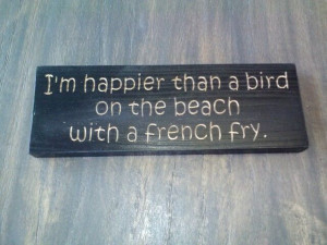 happier than a bird on the beach with a french fry