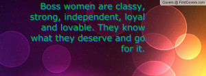 Boss women are classy, strong, independent, loyal and lovable. They ...
